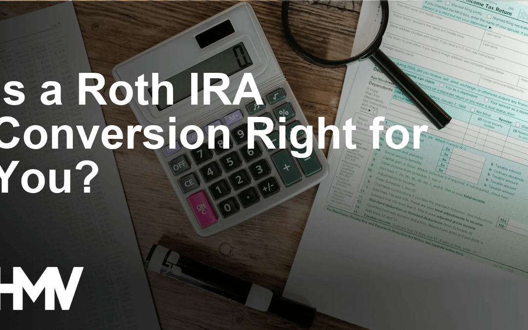 Is a Roth IRA Conversion Right for You?