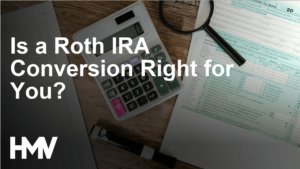 Is a Roth IRA Conversion Right for You?