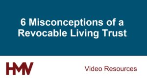6 Misconceptions of a Revocable Living Trust