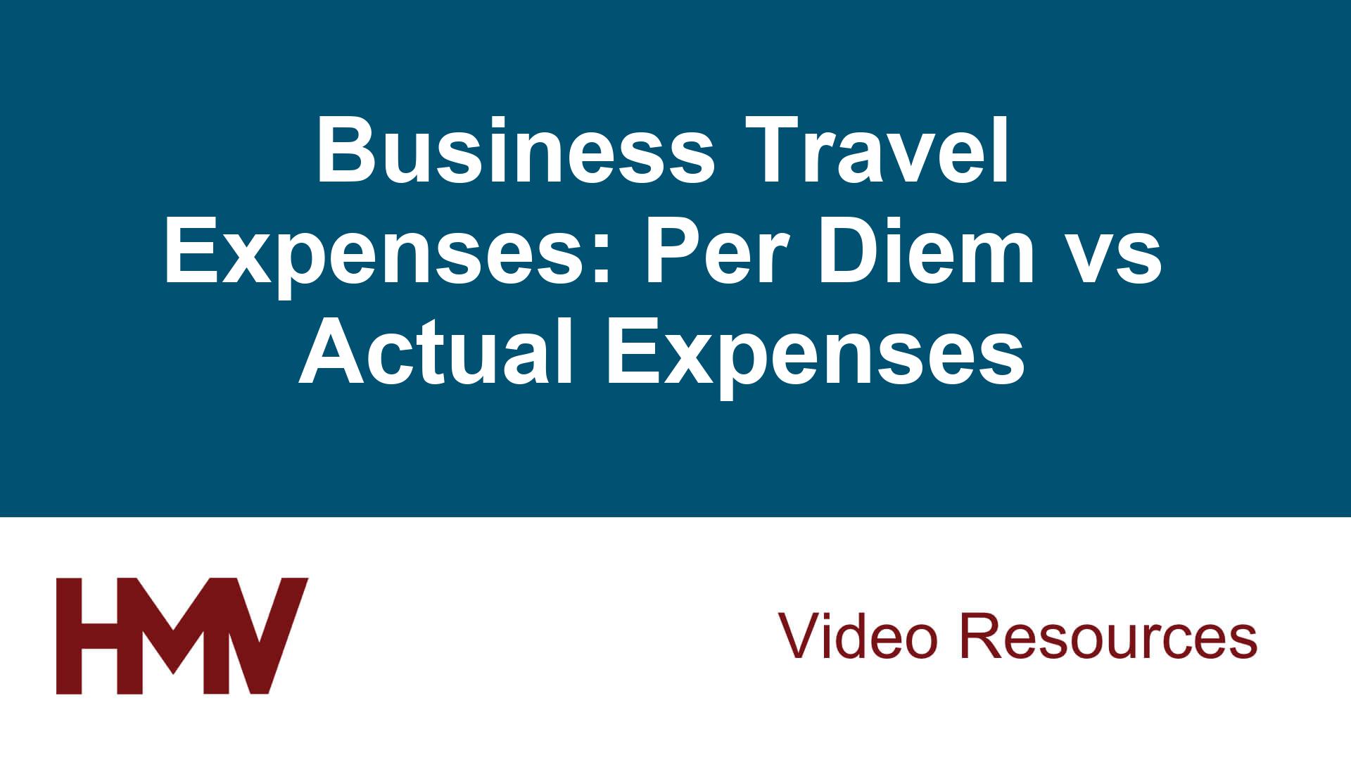 Business Travel Expenses: Per Diem vs Actual Expenses