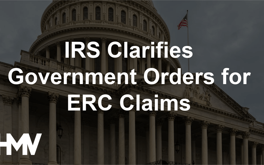 IRS Clarifies Government Orders for ERC Claims
