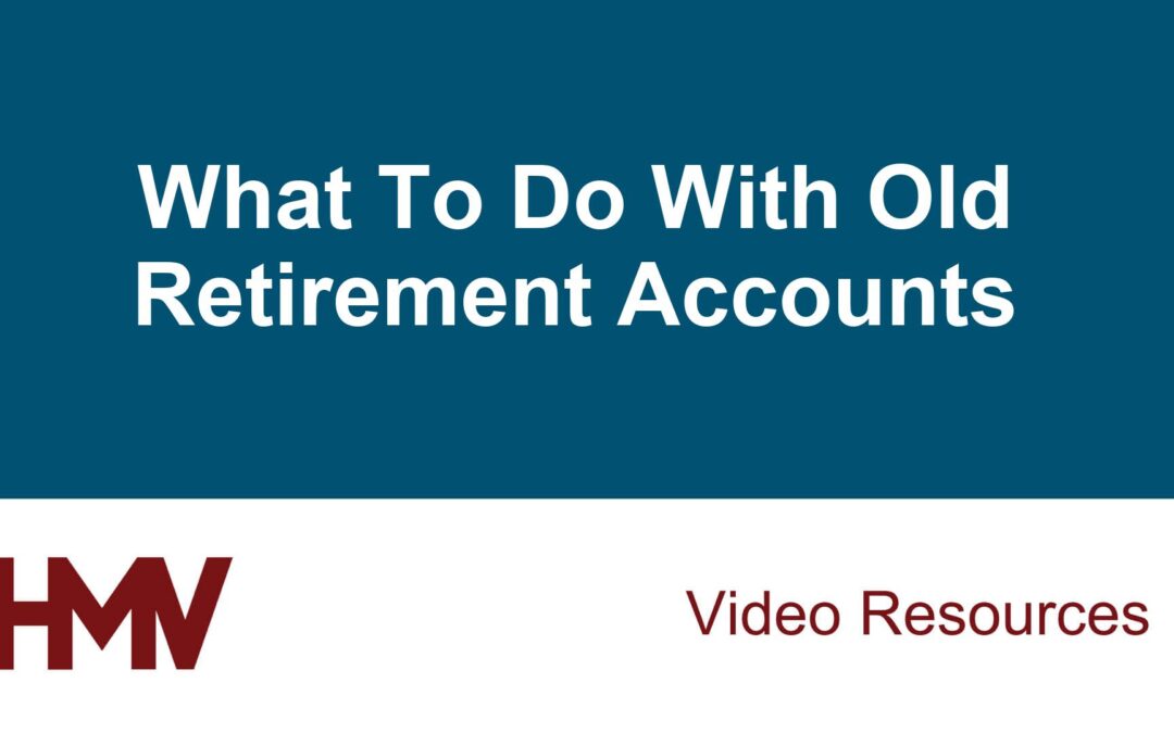 What To Do With Old Retirement Accounts