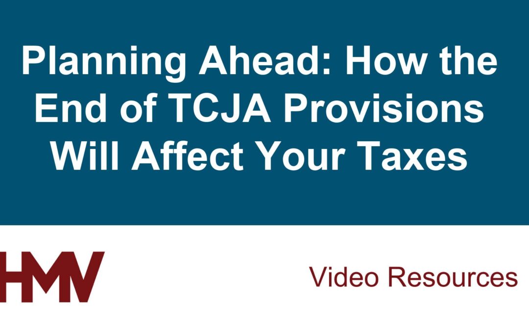 Planning Ahead: How the End of TCJA Provisions Will Affect Your Taxes