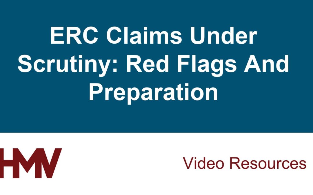 ERC Claims Under Scrutiny: Red Flags And Preparation