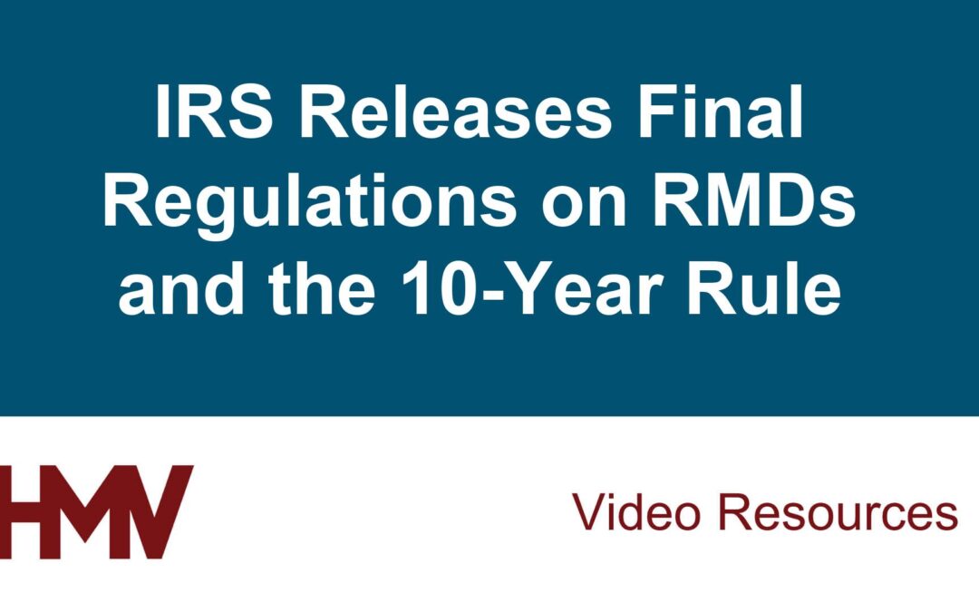 IRS Releases Final Regulations on RMDs and the 10-Year Rule