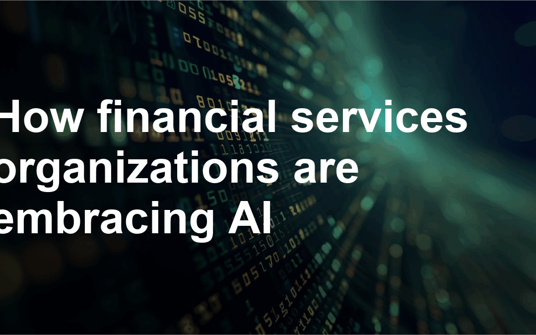 How financial services organizations are embracing AI