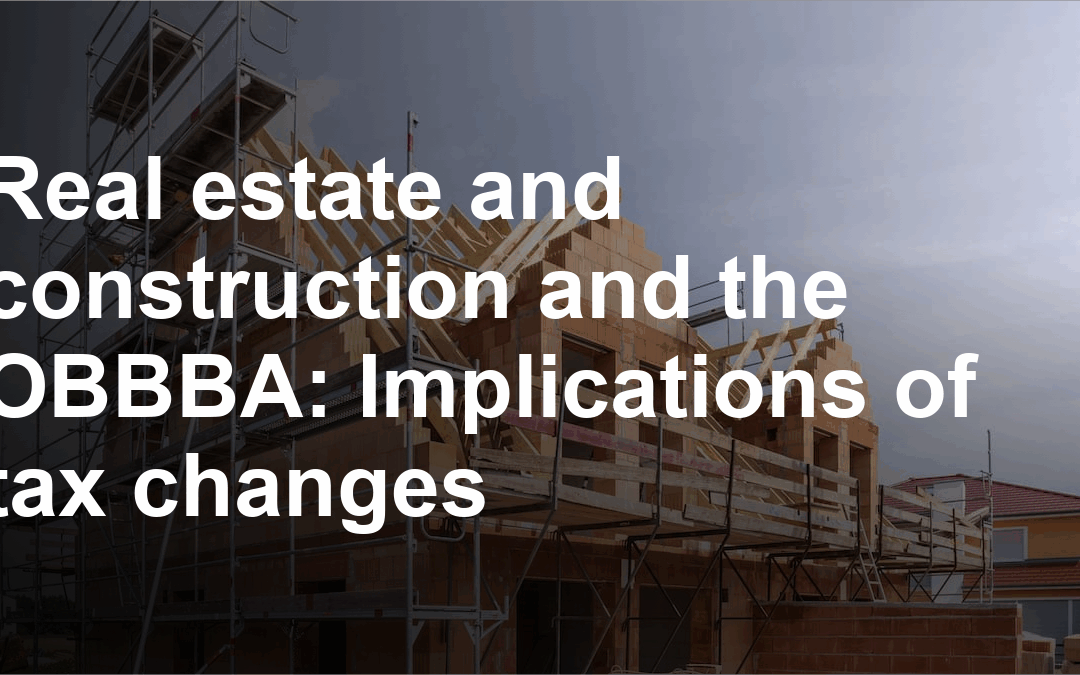 Real estate and construction and the OBBBA: Implications of tax changes