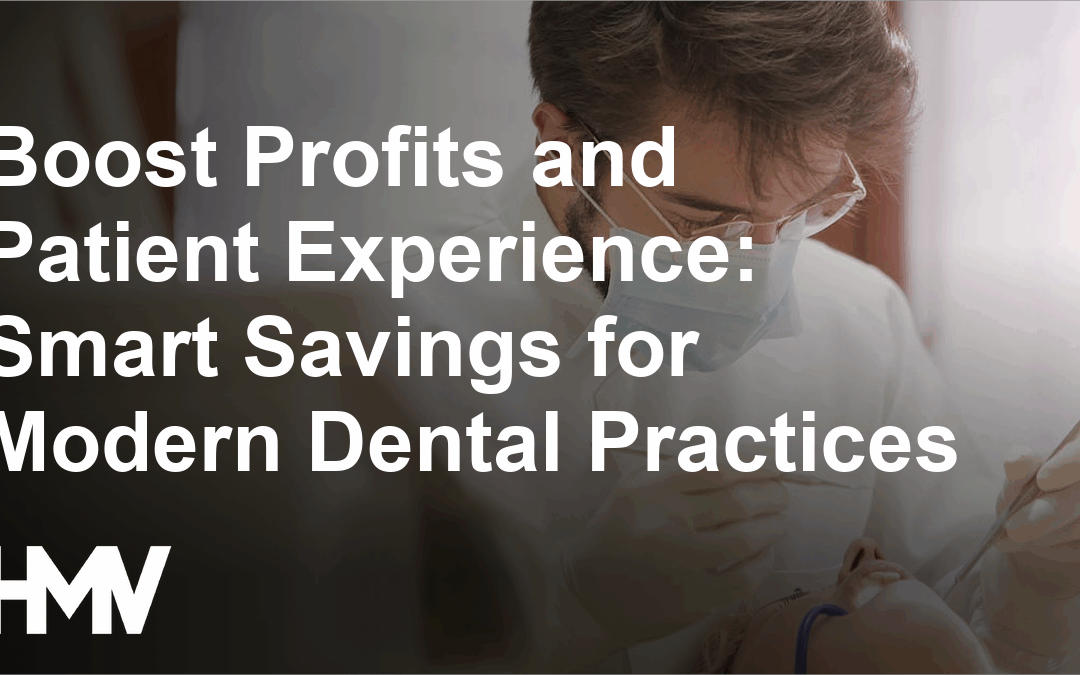 Boost Profits and Patient Experience: Smart Savings for Modern Dental Practices