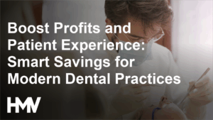 Boost Profits and Patient Experience: Smart Savings for Modern Dental Practices