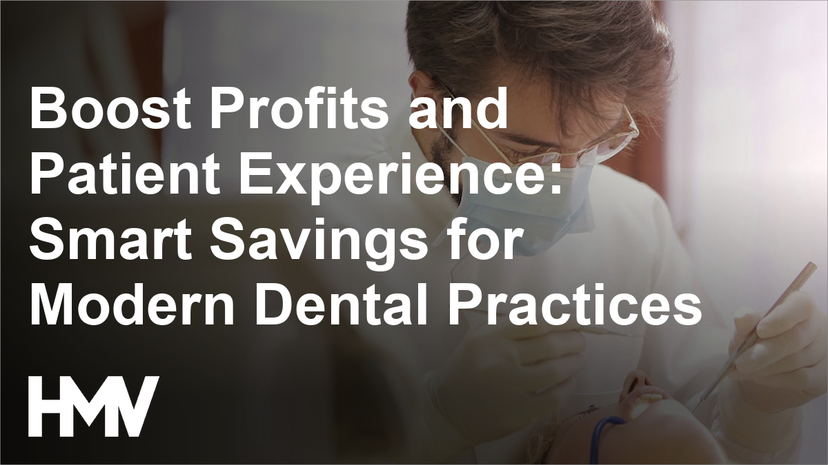 Boost Profits and Patient Experience: Smart Savings for Modern Dental Practices