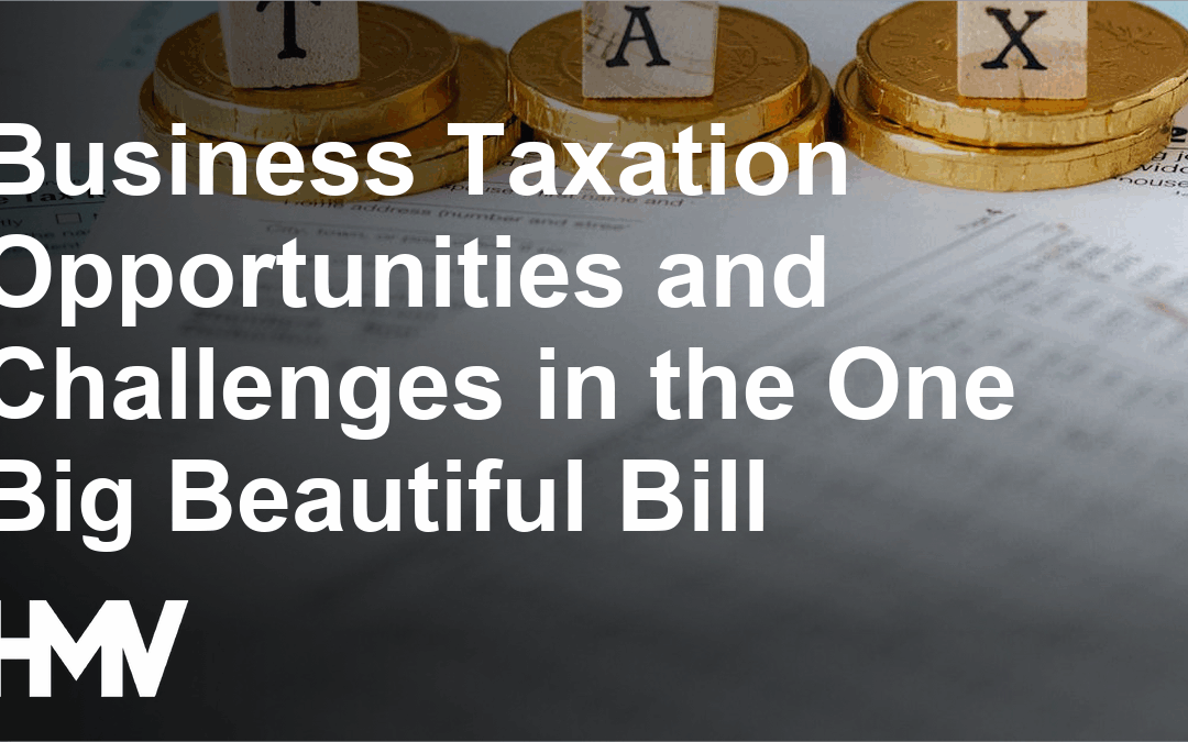 Business Taxation Opportunities and Challenges in the One Big Beautiful Bill
