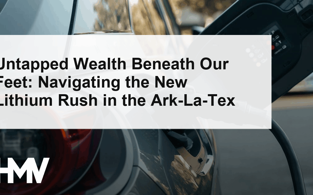 Untapped Wealth Beneath Our Feet: Navigating the New Lithium Rush in the Ark-La-Tex