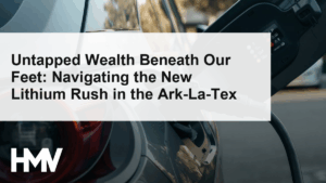 Untapped Wealth Beneath Our Feet: Navigating the New Lithium Rush in the Ark-La-Tex