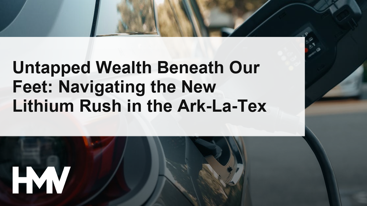 Untapped Wealth Beneath Our Feet: Navigating the New Lithium Rush in the Ark-La-Tex