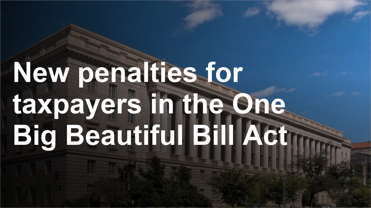 New penalties for taxpayers in the One Big Beautiful Bill Act