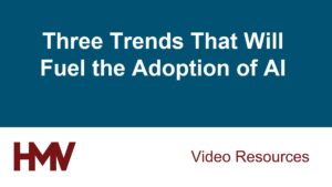 Three Trends That Will Fuel the Adoption of AI